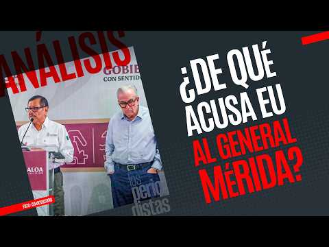 #Análisis ¬ ¿De qué acusa EU al General Mérida, exsecretario de Rocha? thumbnail