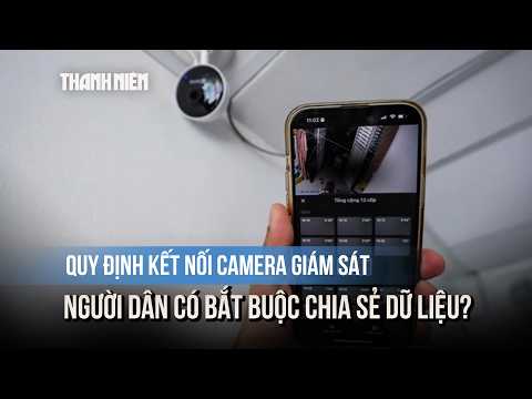 Người dân có bắt buộc chia sẻ dữ liệu camera cho công an xã? thumbnail