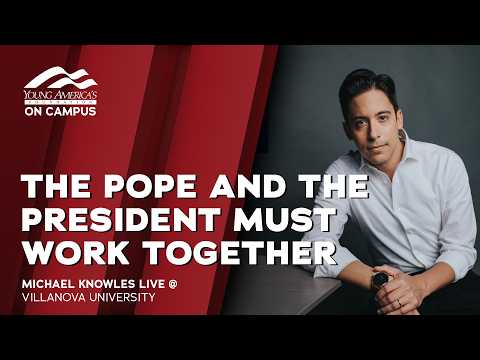 The Pope and the President Must Work Together | Michael Knowles LIVE at Villanova University thumbnail