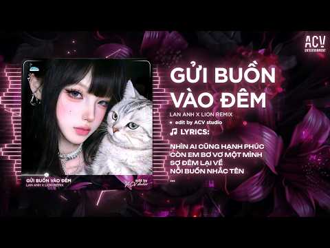 Gửi Buồn Vào Đêm Remix | Lan Anh x Lion Remix - Nhìn Ai Cũng Hạnh Phúc Còn Anh Bơ Vơ Một Mình Remix thumbnail
