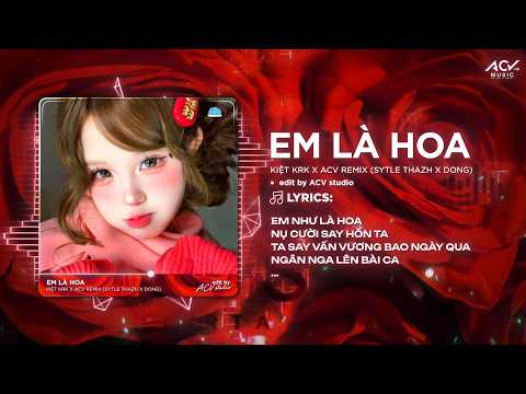 Em Như Là Hoa Nụ Cười Say Hồn Ta Remix (Style Thazh x Đông) | Em Là Hoa - Kiệt Krk x ACV Remix thumbnail