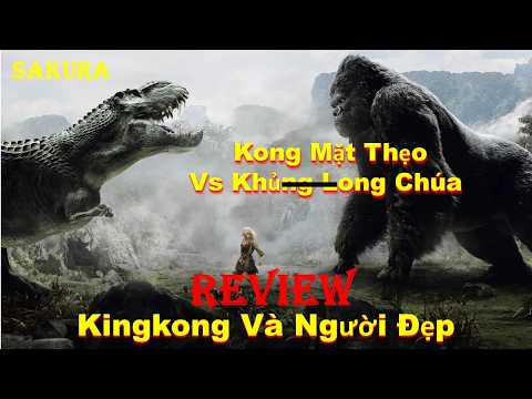REVIEW PHIM KING KONG SOLO KÈO VỚI KHỦNG LONG BẠO CHÚA || SAKURA REVIEW thumbnail
