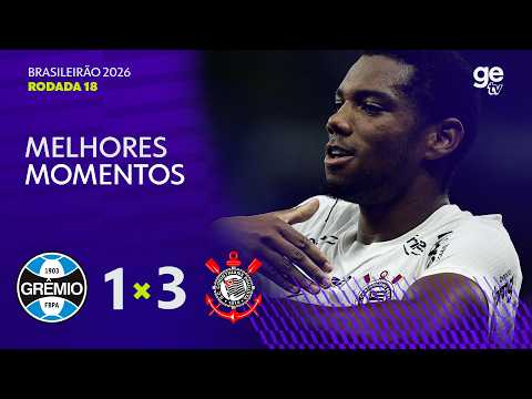 GRÊMIO 1 X 3 CORINTHIANS | MELHORES MOMENTOS | 18ª RODADA BRASILEIRÃO 2026 | ge tv thumbnail