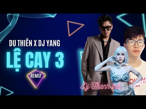 LỆ CAY 3 (REMIX) | DU THIÊN x DJ YANG x DJ THANH TRÀ | STAGE VERSION thumbnail
