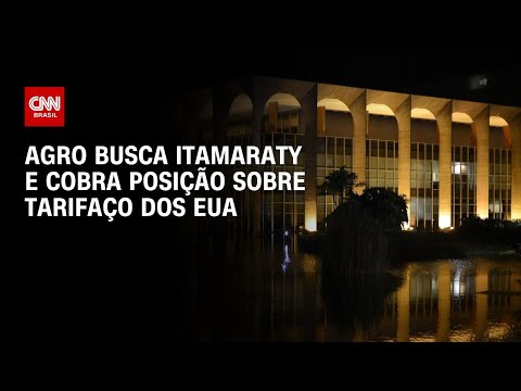 Agronegócio busca Itamaraty e cobra posicionamento sobre tarifaço dos EUA | CNN AGRO NEWS thumbnail