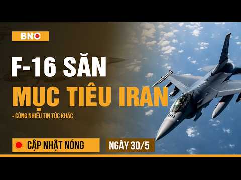 Cập nhật nóng 30/5: Chiến cơ F-16 chờ lệnh ném bom Iran | Tehran dùng lá bài mạnh nhất | BNC Now thumbnail