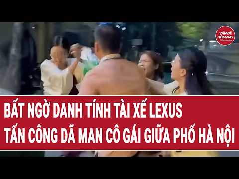 Bản tin thời sự: Bất ngờ danh tính tài xế Lexus tấn công dã man cô gái giữa phố Hà Nội thumbnail