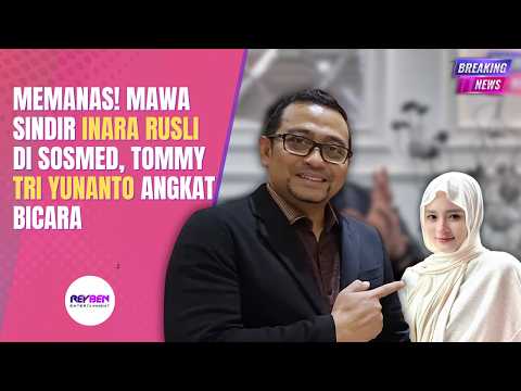 MEMANAS! MAWA SINDIR INARA RUSLI DI SOSMED, TOMMY TRI YUNANTO ANGKAT BICARA thumbnail