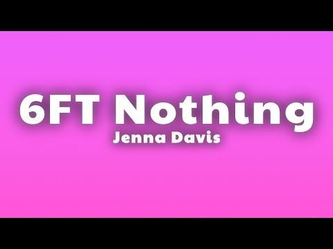 Jenna Davis - 6FT Nothing (Lyrics) thumbnail