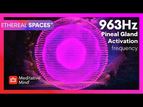 963 Hz | GOD'S Frequency│SPIRITUAL Oneness│Pineal Gland ACTIVATOR│ETHEREAL SPACES™│Meditative Mind thumbnail