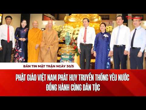 Bản tin Mặt trận sáng 30/5: Phật giáo Việt Nam phát huy truyền thống yêu nước đồng hành cùng dân tộc thumbnail