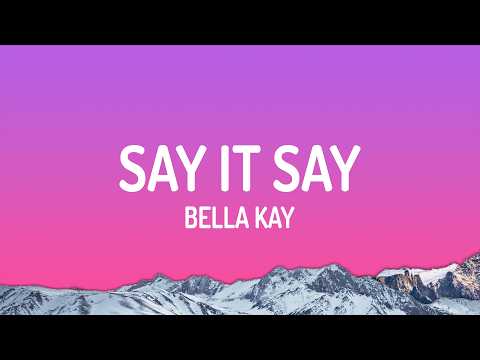 Bella Kay - Say it Say thumbnail