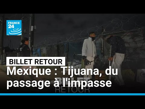 Mexique : Tijuana, du passage à l'impasse pour les candidats au rêve américain • FRANCE 24 thumbnail