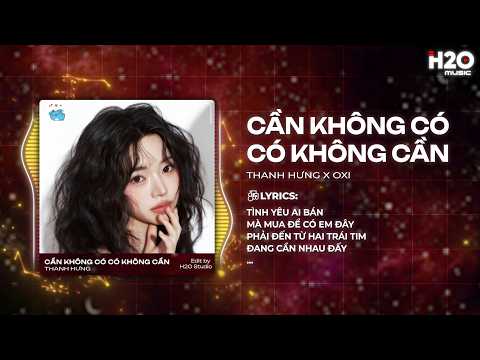 Cần Không Có Có Không Cần Remix - Thanh Hưng x OXI - Đừng Vì Người Không Xứng Đáng Với Mình Remix thumbnail