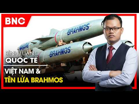 Bình luận Quốc tế:  Việt Nam kỳ vọng gì với Brahmos? Ấn Độ thâm nhập Đông Nam Á | BNC Now thumbnail