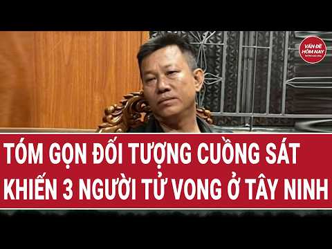Tóm gọn đối tượng cuồng sát khiến 3 người tử vong ở Tây Ninh | Vấn đề hôm nay thumbnail
