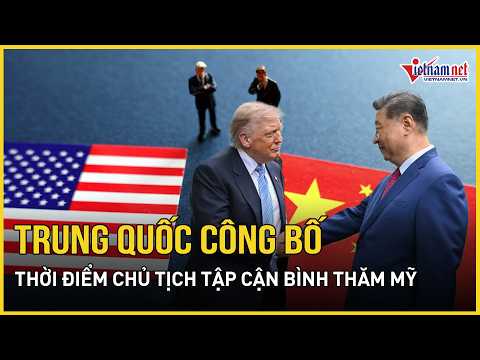 Ông Trump vừa về nước, Trung Quốc lập tức công bố thời điểm Chủ tịch Tập Cận Bình thăm Mỹ thumbnail