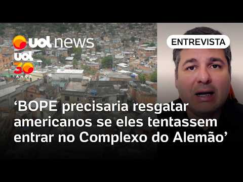 Americanos precisariam ser resgatados pelo BOPE se tentassem entrar no Complexo do Alemão, diz Uchoa thumbnail