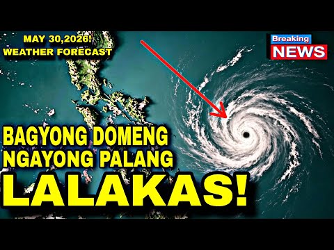 MAY 30,2026 | Bagyo Alert | BAGYONG DOMENG NAG-IBA ANG LAKAS AT DIREKSYON | MAG-PAPAULAN NA! thumbnail