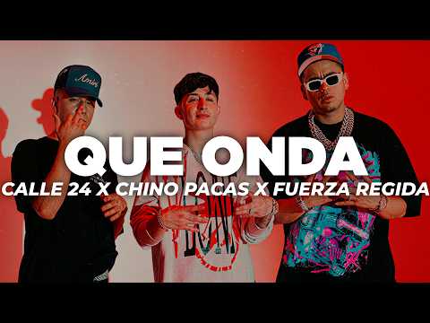 Que Onda - Calle 24 x Chino Pacas x Fuerza Regida (Letra) thumbnail