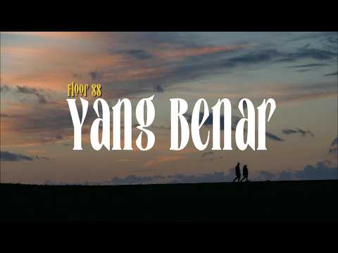 Yang Benar - Floor 88 (Lirik Lagu) thumbnail