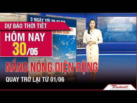 Dự báo thời tiết 30/05-01/06 | Bắc Bộ và Trung Bộ giảm mưa, nắng nóng diện rộng quay trở lại thumbnail