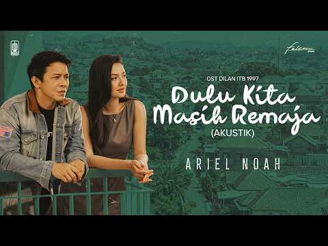 Ariel NOAH - Dulu Kita Masih Remaja Akustik (OST. Dilan ITB 1997) | Official Lyric Video thumbnail