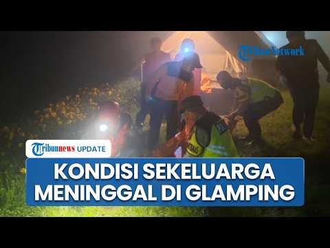 Kondisi Satu Keluarga yang Meninggal di Glamping Temanggung, Mulut Korban Dilaporkan Keluarkan Busa thumbnail