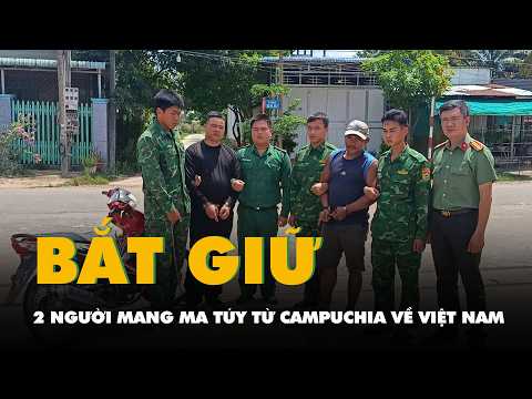 Bắt 2 người mang theo ma túy từ Campuchia về Việt Nam qua biên giới Tây Ninh thumbnail