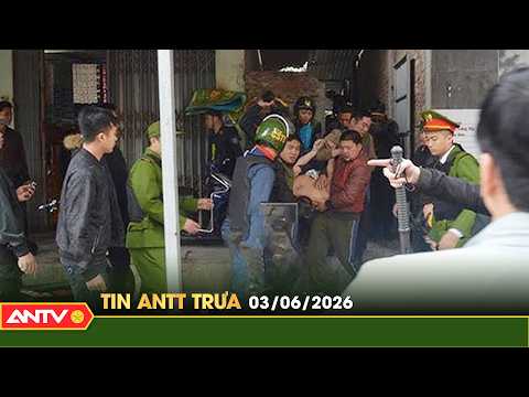 Tin tức an ninh trật tự nóng, thời sự Việt Nam mới nhất 24h trưa ngày 3/6 | ANTV thumbnail
