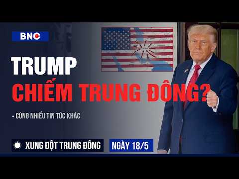 Xung đột Trung Đông 18/5: Trump tung bản đồ Trung Đông phủ cờ Mỹ | Iran chiếm UAE–Bahrain | BNC Now thumbnail