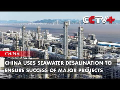 China Uses Seawater Desalination to Ensure Success of Major Projects thumbnail