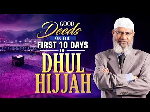 Good Deeds on the First 10 Days of Dhul Hijjah - Dr Zakir Naik thumbnail