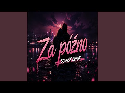 Za późno (Bounce Remix) thumbnail