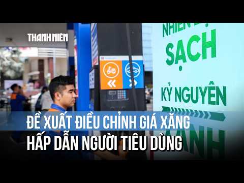 Đề xuất điều chỉnh giá xăng hấp dẫn người tiêu dùng thumbnail