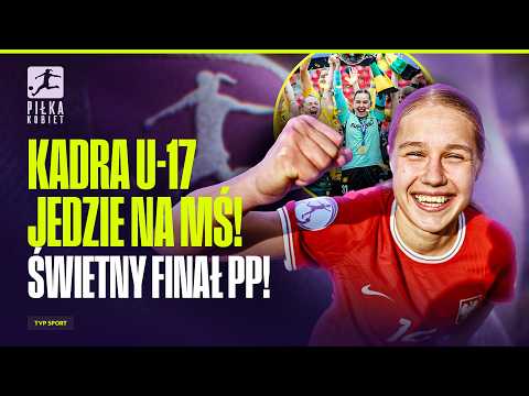 PIŁKA KOBIET. REPREZENTACJA U-17 JEDZIE NA MŚ! ŚWIETNY FINAŁ PP, ECHA LOSOWANIA MŚ U-20 W POLSCE thumbnail