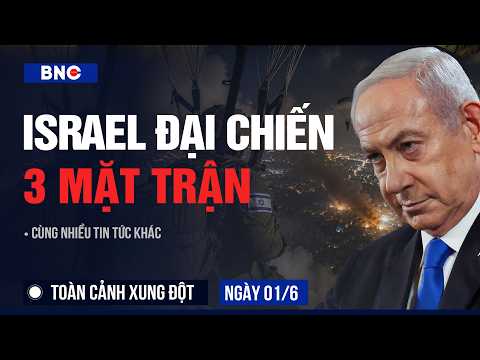 Toàn cảnh xung đột 01/6: Ông Netanyahu đổ quân 'đốt cháy' 3 mặt trận | Iran 'hồi sinh' kho vũ khủng thumbnail