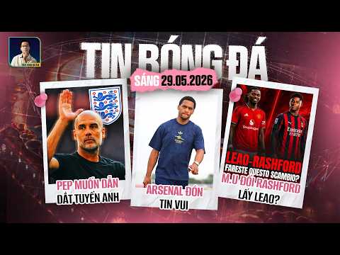 TIN BÓNG ĐÁ 29/5: ARSENAL ĐÓN TIN VUI, PEP MUỐN DẪN DẮT TUYỂN ANH, M.U ĐỔI RASHFORD LẤY LEAO? thumbnail