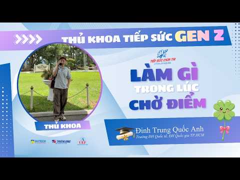 Làm gì trong lúc chờ kết quả thi? | Thủ khoa tiếp sức gen Z mùa thi thumbnail