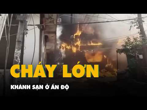 Cháy khách sạn tại Ấn Độ, ít nhất 21 người thiệt mạng thumbnail