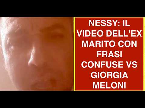 NESSY: IL VIDEO DELL'EX MARITO CON FRASI CONFUSE VS GIORGIA MELONI thumbnail