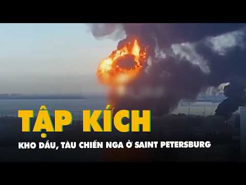 Drone Ukraine tấn công kho dầu, tàu chiến Nga ở Saint Petersburg thumbnail