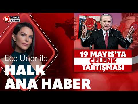 Ece Üner ile Halk Ana Haber (19 Mayıs 2026) thumbnail