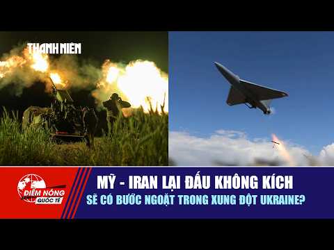 ĐIỂM NÓNG QUỐC TẾ 29/5: Mỹ - Iran lại đấu không kích | Sẽ có bước ngoặt trong xung đột Ukraine? thumbnail