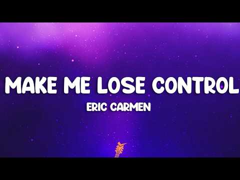 Eric Carmen - Make Me Lose Control (Lyrics) thumbnail