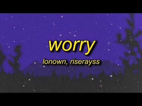 LONOWN, riserayss - worry (slowed) thumbnail