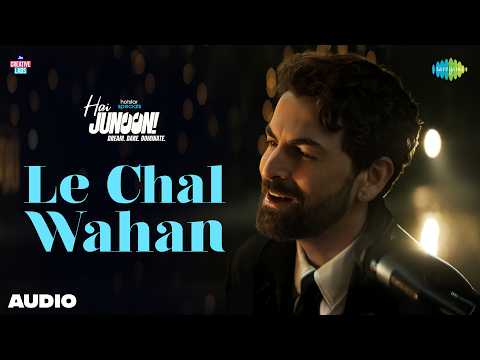Le Chal Wahan - Audio | Hai Junoon! | Neil Nitin Mukesh, Shaan, Natalie Di Luccio, Akshay Menon thumbnail