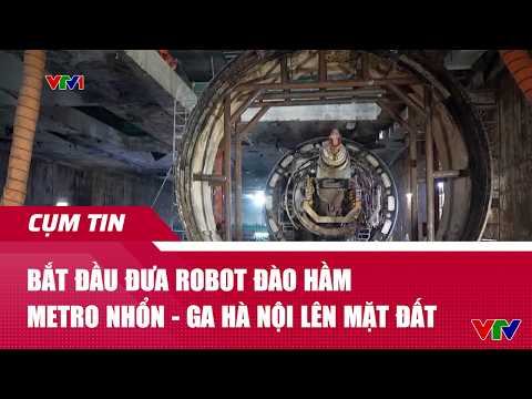 Bắt đầu đưa robot đào hầm metro Nhổn - Ga Hà Nội lên mặt đất | Cụm tin | VTV24 thumbnail