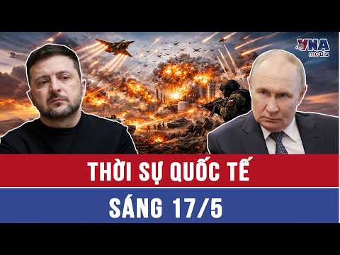 Thời sự Quốc tế sáng 17/5: Nga đánh chậm mà chắc, Ukraine gay go ở 2 điểm nóng Donetsk, Kharkov thumbnail