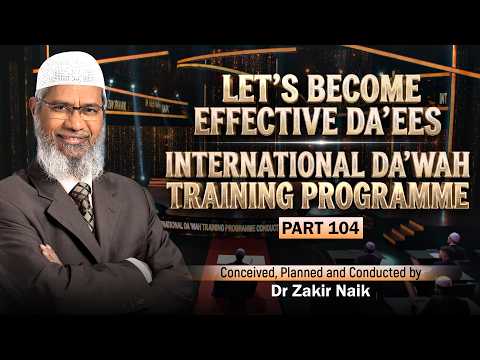 Let's Become Effective Da'ees - International Da'wah Training Programme - Part 104 | Dr Zakir Naik thumbnail